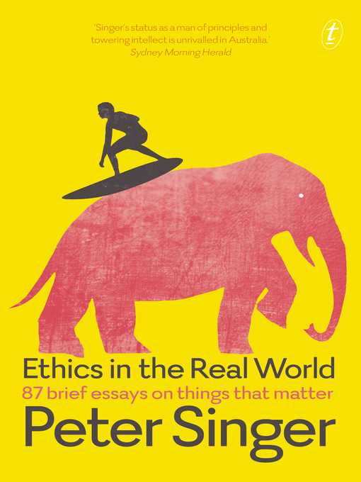 Title details for Ethics in the Real World: 87 Brief Essays on Things that Matter by Peter Singer - Available